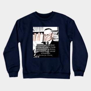 Hermann Hesse quote:Without words, without writing and without books there would be no history, there could be no concept of humanity. Crewneck Sweatshirt